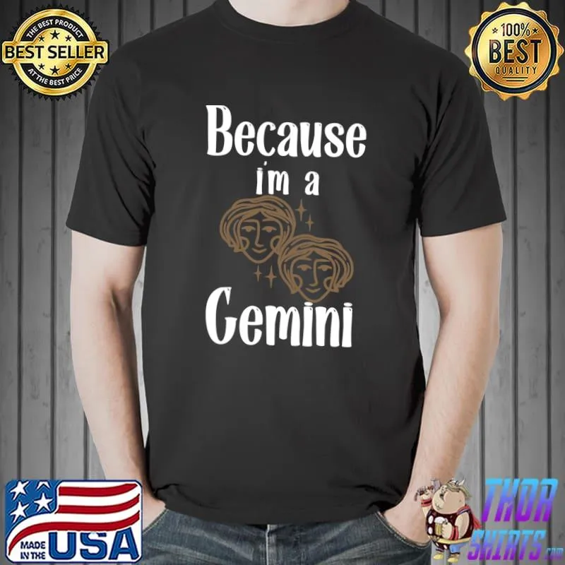Because I'm a Gemini, funny shirt Essential T-Shirt Unisex