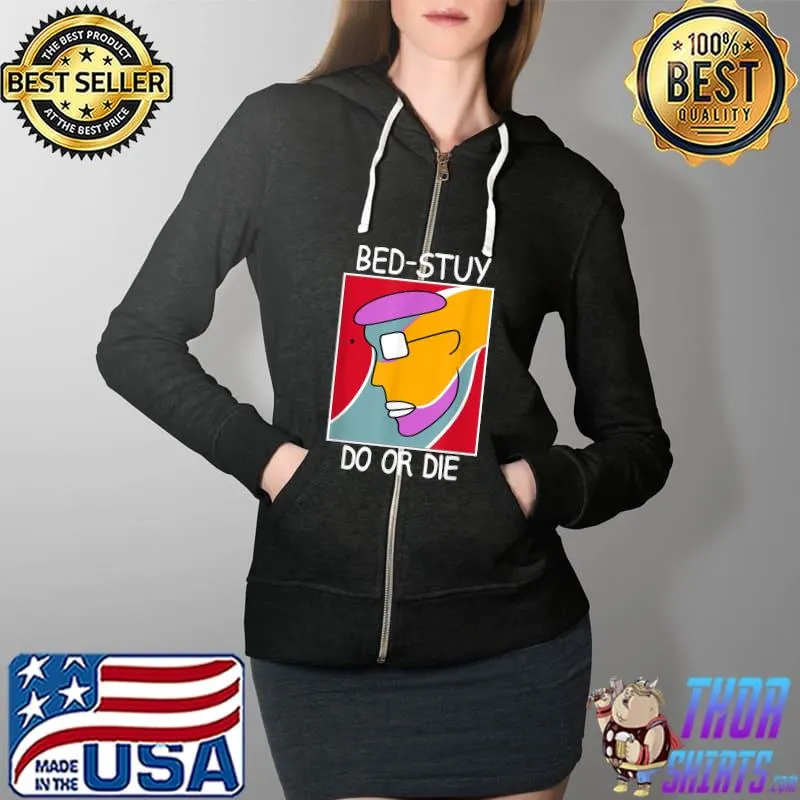 Bed Stuy Do Or Die T-Shirt Full Zip Hooded