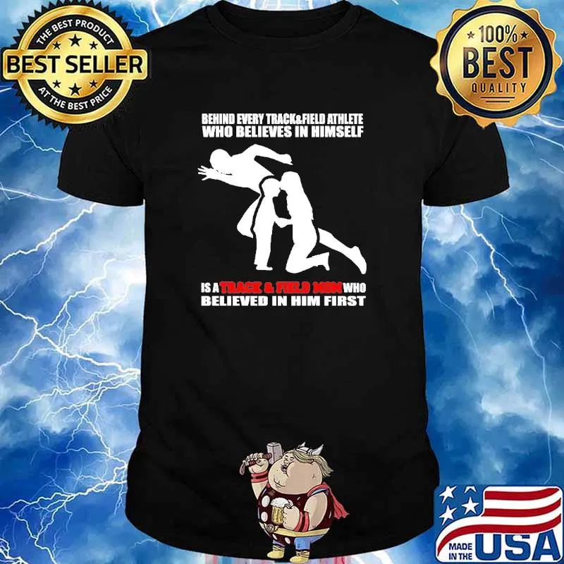 Behind Every Track And Field Athlete Who Believes In Himself Is shirt