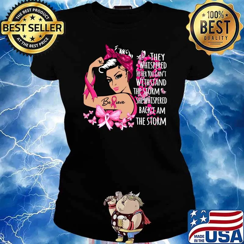 Believe I Am The Storm Breast Cancer Warrior Fighter T-Shirt Ladies tee