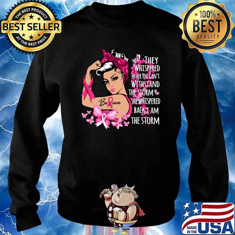 Believe I Am The Storm Breast Cancer Warrior Fighter T-Shirt Sweater
