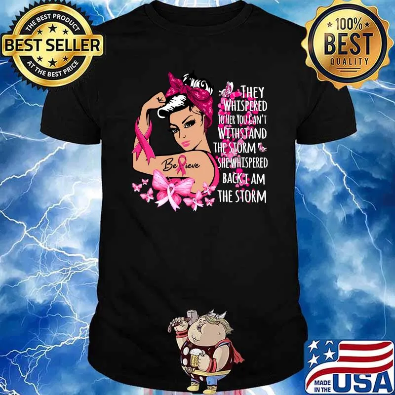 Believe I Am The Storm Breast Cancer Warrior Fighter T-Shirt