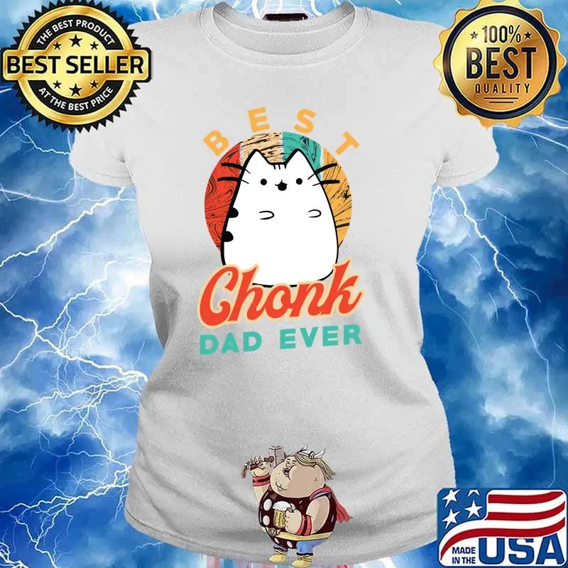 Best Chonk Dad Ever for a Chonk Cat Owner T-s Ladies tee