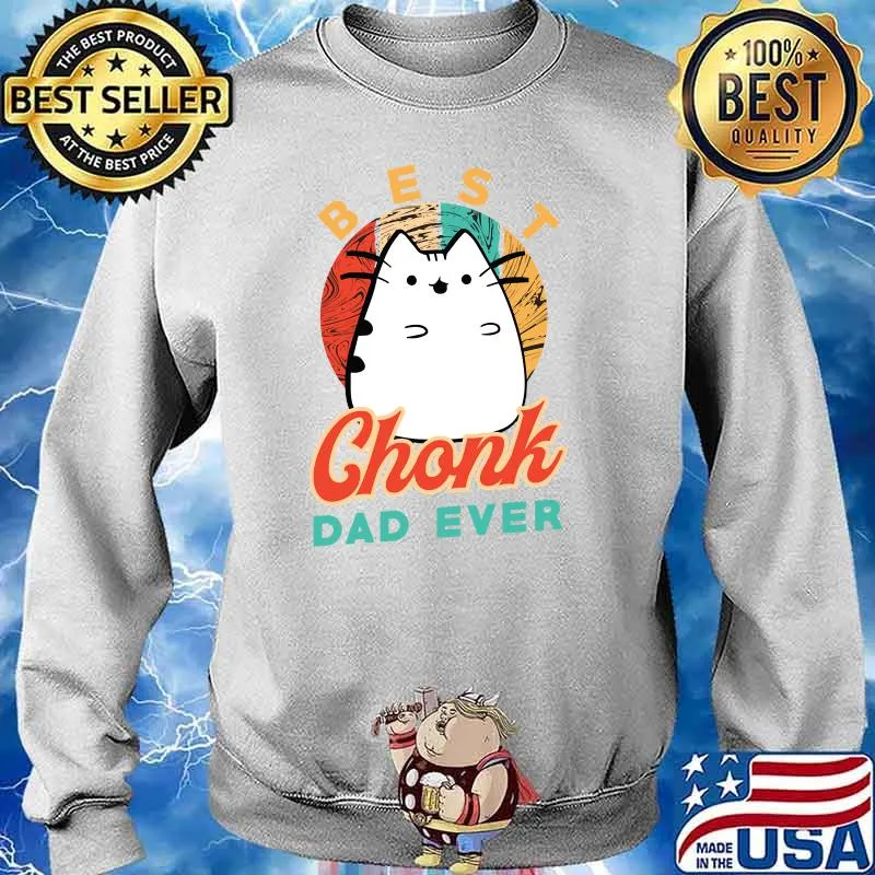 Best Chonk Dad Ever for a Chonk Cat Owner T-s Sweater