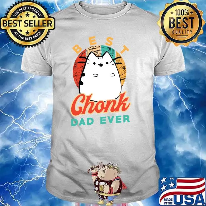 Best Chonk Dad Ever for a Chonk Cat Owner T-shirt
