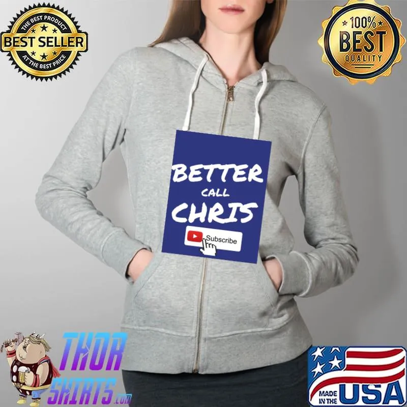 better call chris youtube subscribe Classic T-Shirt Full Zip Hooded
