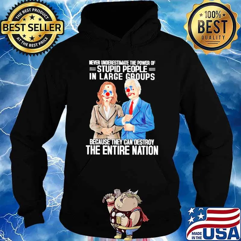 Biden Harris never underestimate the power of stupid people in large groups s Hoodie