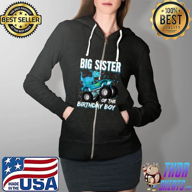 Big Sister Of The Birthday Boy - TRex Dinosaur Monster Truck T-Shirt Full Zip Hooded