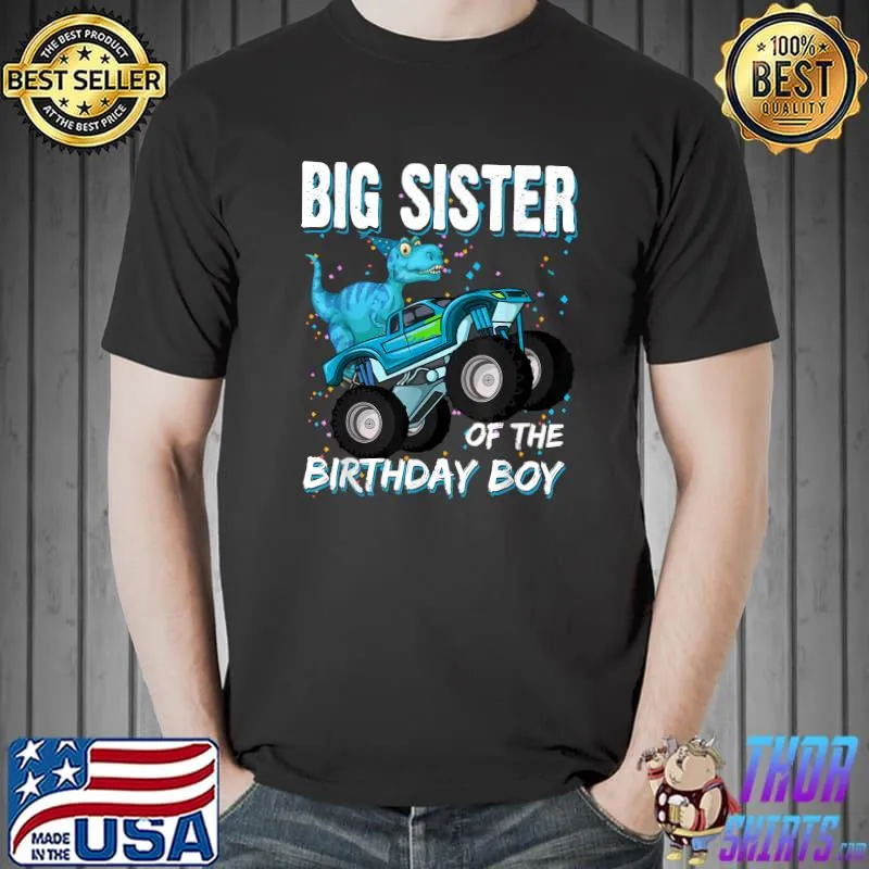 Big Sister Of The Birthday Boy - TRex Dinosaur Monster Truck T-Shirt