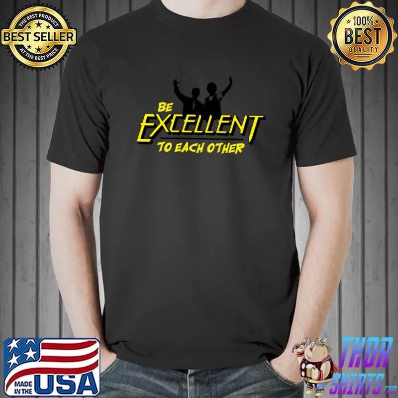 Bill And Ted Be Excellent to Each Other T-Shirt Unisex