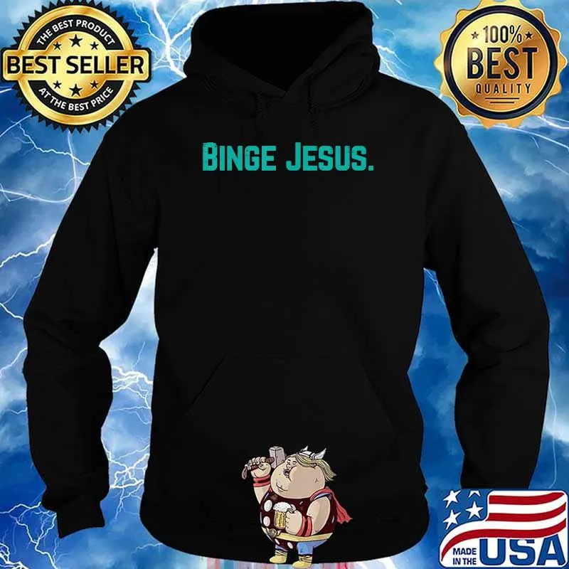 Binge Jesus Religious God Religious Christian T-Shirt Hoodie