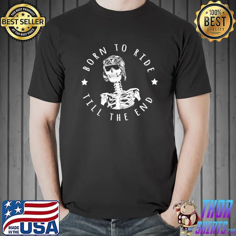 Born to ride Till The End T-Shirt Unisex