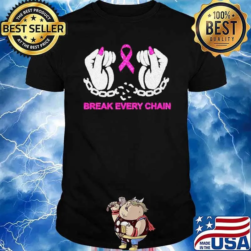 Breast cancer awareness Break every chain shirt