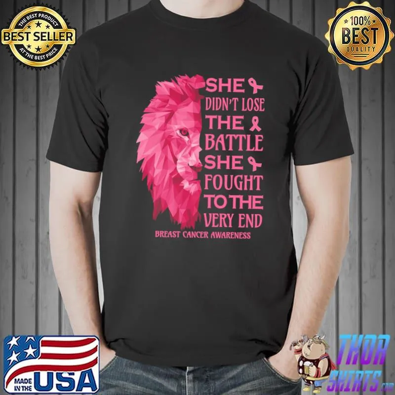 Breast Cancer Awareness Lion Head She Didn't Lose The Battle She Fought To The Very End Shirt Unisex