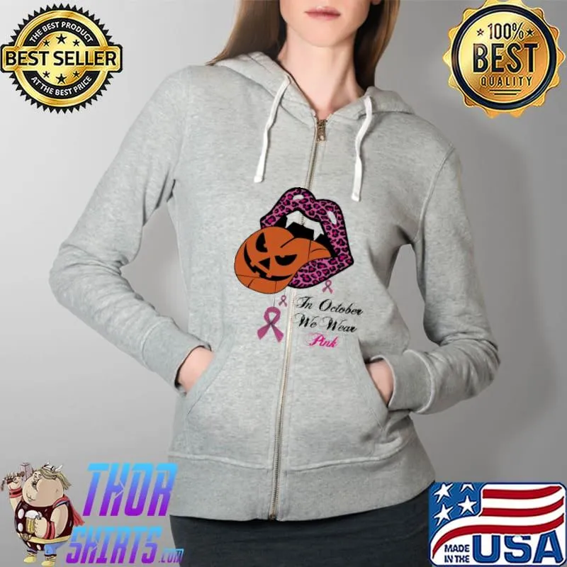 Breast Cancer Awareness Lips In October We Wear Pink Shirt Full Zip Hooded