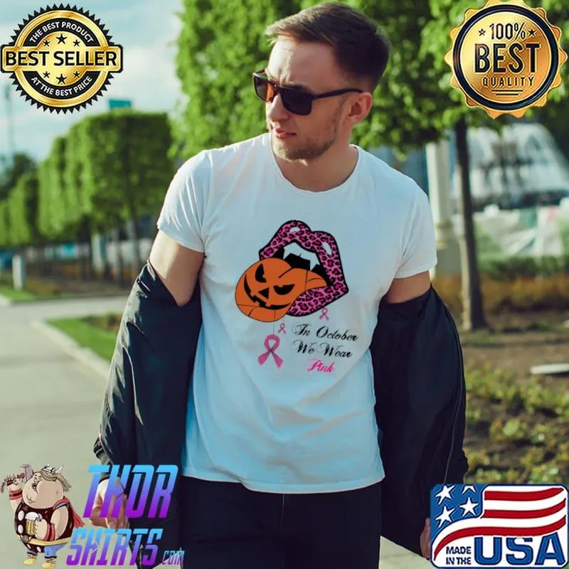 Breast Cancer Awareness Lips In October We Wear Pink Shirt Unisex