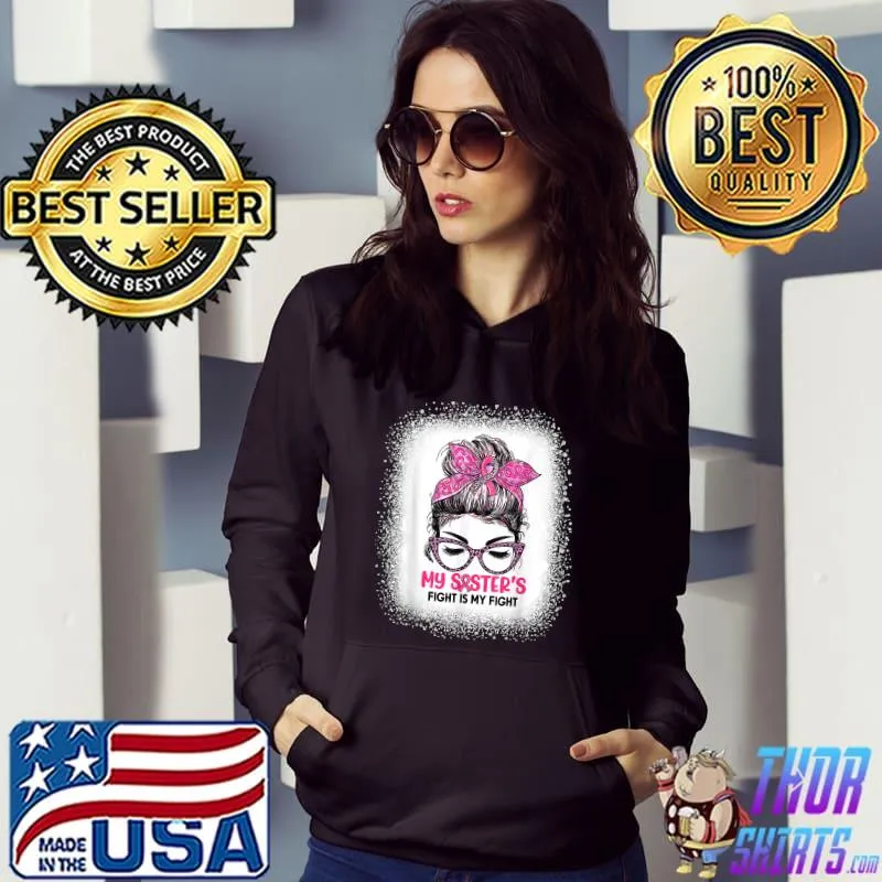 Breast Cancer Awareness My Sister's Fight Is My Fight Sister T-Shirt Hoodie