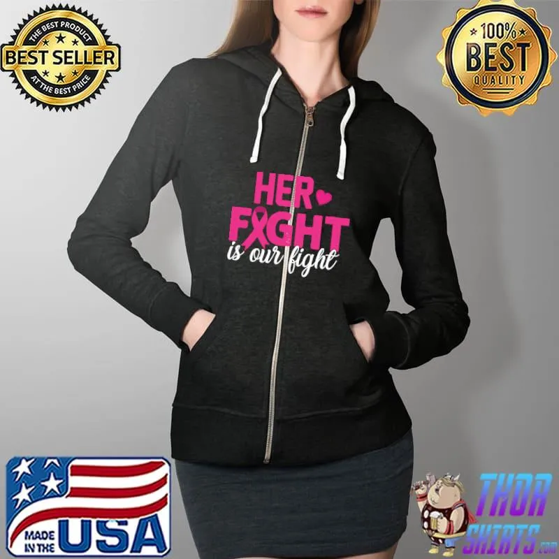 Breast Cancer Warrior Awareness Month Her Fight Is Our Fight T-s Full Zip Hooded