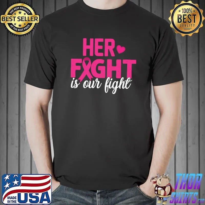 Breast Cancer Warrior Awareness Month Her Fight Is Our Fight T-s Unisex