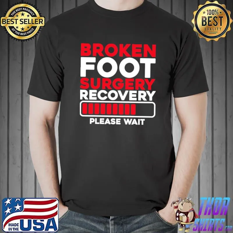 Broken Foot surgery recovery please wait Fractured Foot T-Shirt Unisex