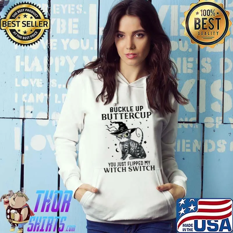 Buckle Up Buttercup You Just Flipped My witch Switch Cat Shirt