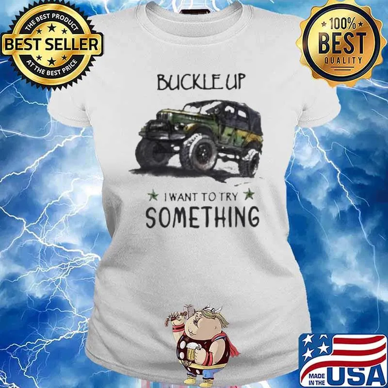 Buckle up want to try something jeep s Ladies tee