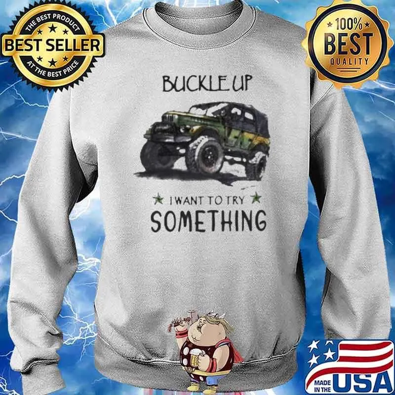 Buckle up want to try something jeep s Sweater