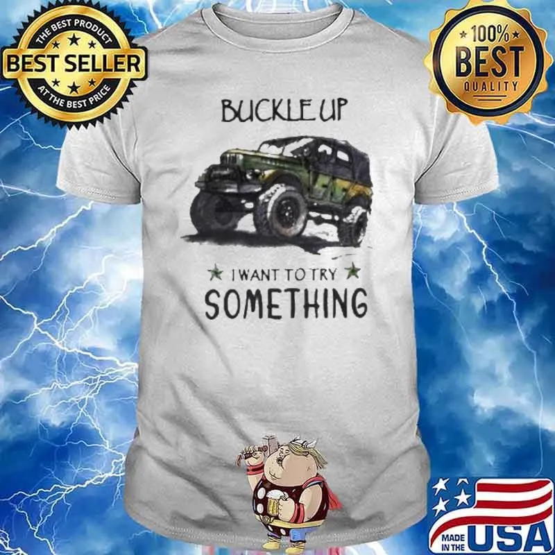 Buckle up want to try something jeep shirt