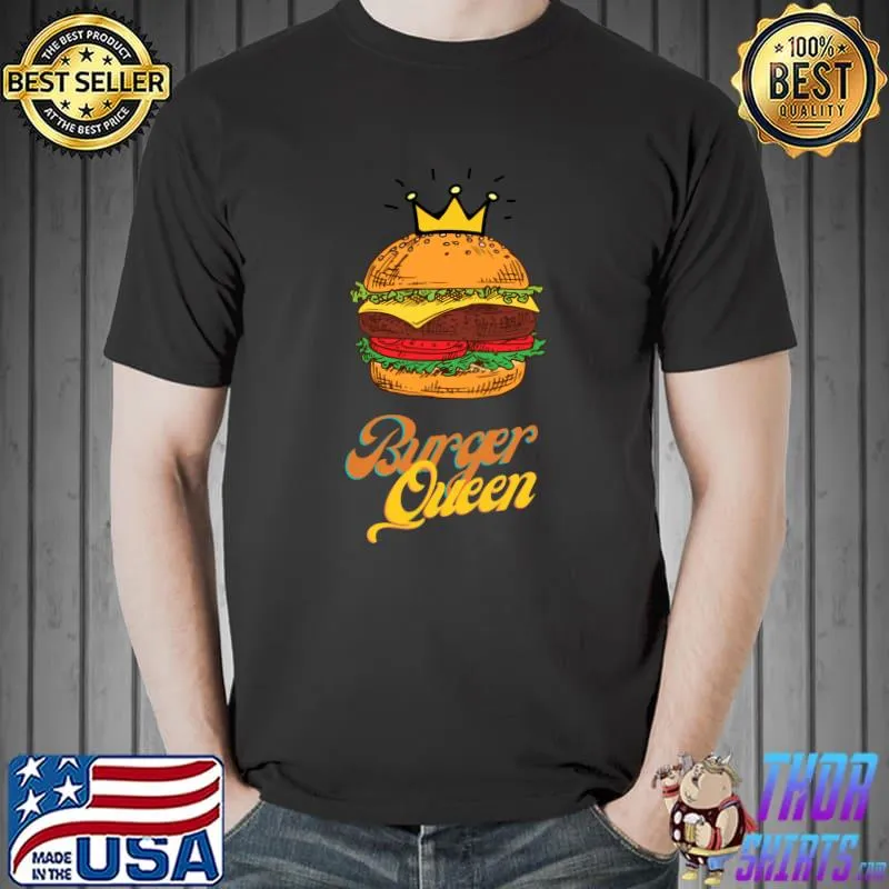 Burger Queen ,Funny Shirt For Women, Classic T-Shirt Unisex