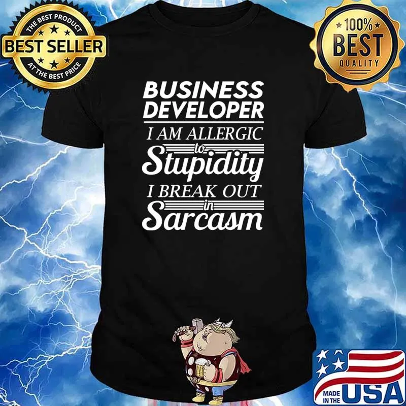 Business Developer I Am Allergic To Stupidity I Break Out In Sarcasm T-Shirt