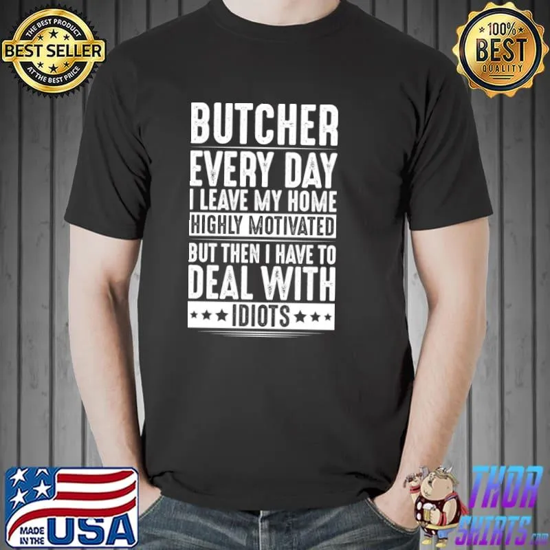 Butcher every day I leave my home Meat Cutter Butchery T-Shirt Unisex