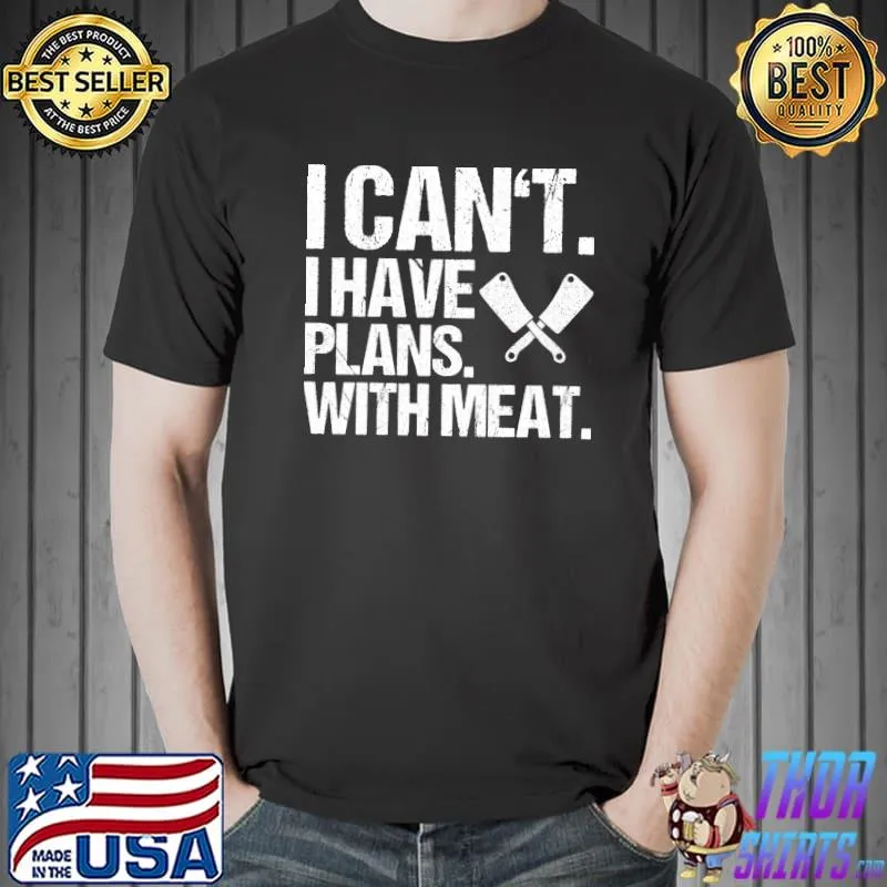 Butcher I can't I have plans with me at Meat Cutter Butchery T-Shirt Unisex