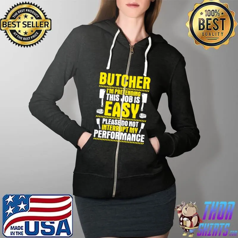 Butcher I'm pretending this job is easy Meat Cutter Butchery T-Shirt Full Zip Hooded