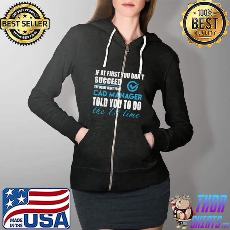 Cad Manager - If at first you don't succeed cad manager T-Shirt Full Zip Hooded
