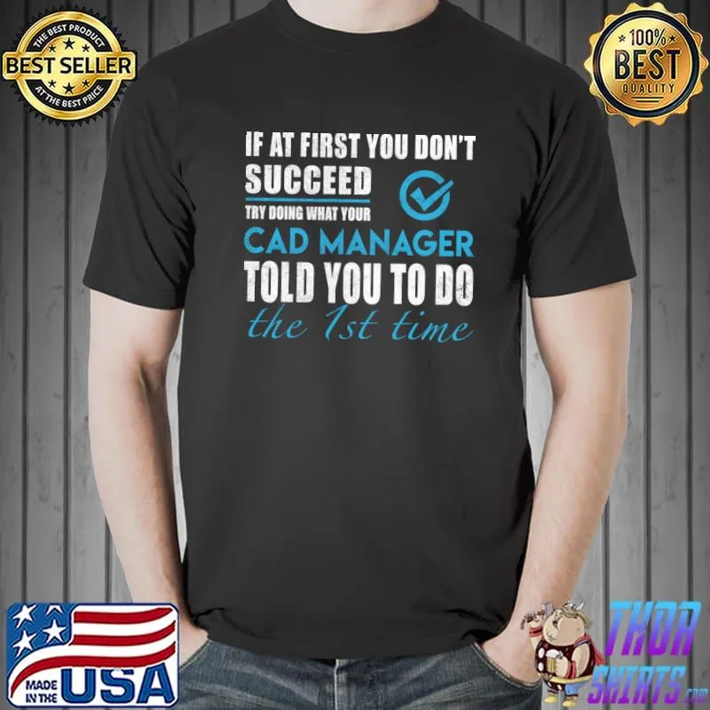 Cad Manager - If at first you don't succeed cad manager T-Shirt Unisex