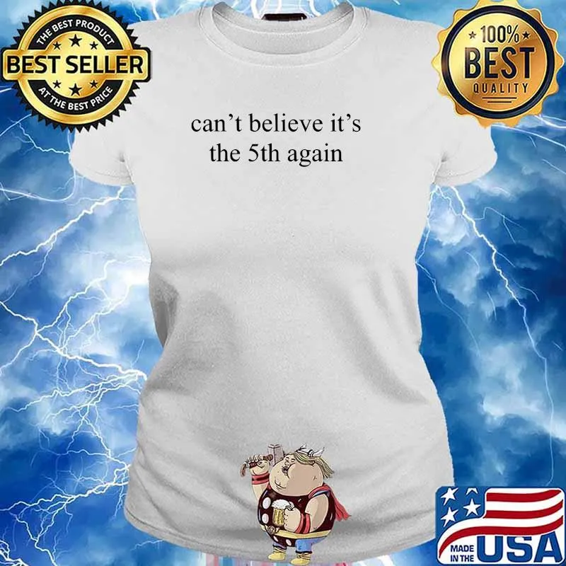 Can't believe it's the 5th again T-s Ladies tee