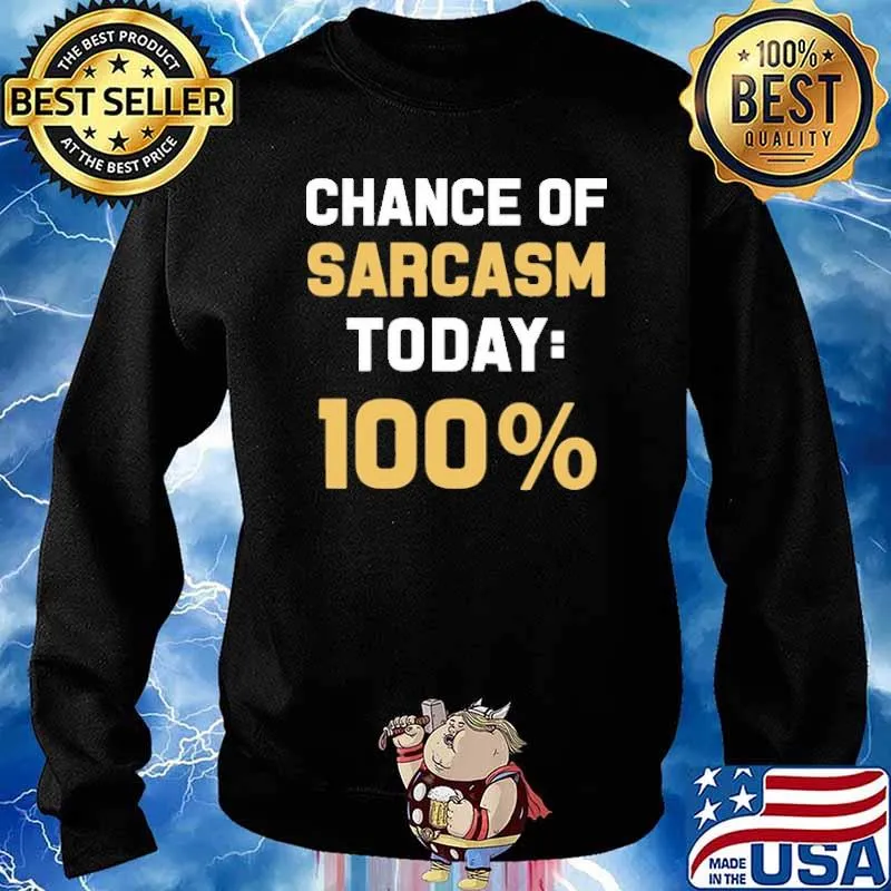 Chance Of Sarcasm Today 100% Shirt Sweater