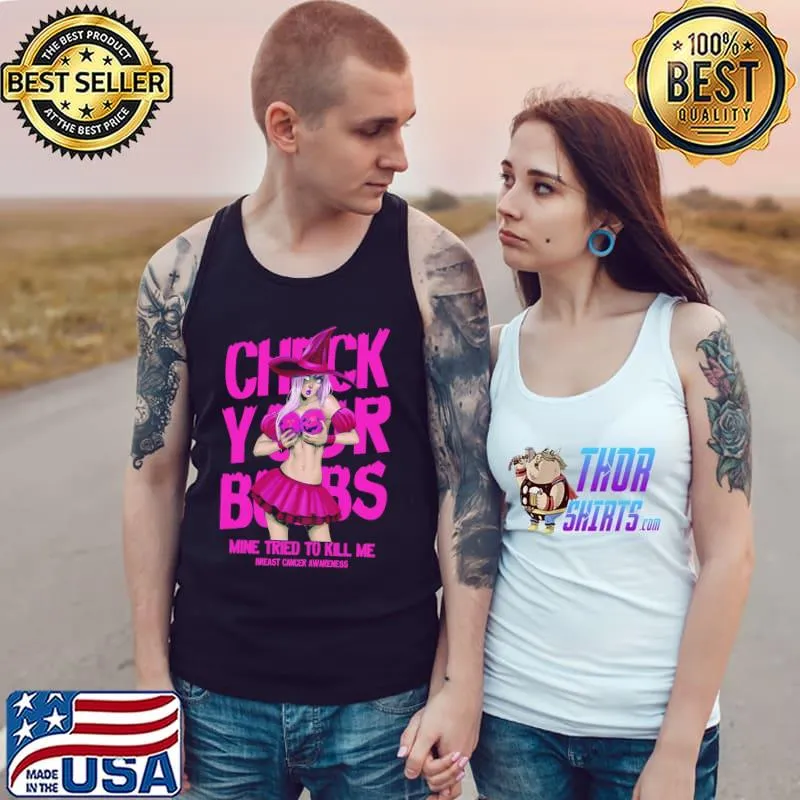 Check your boobs mine tried to kill me breast cancer awareness s Tank Top