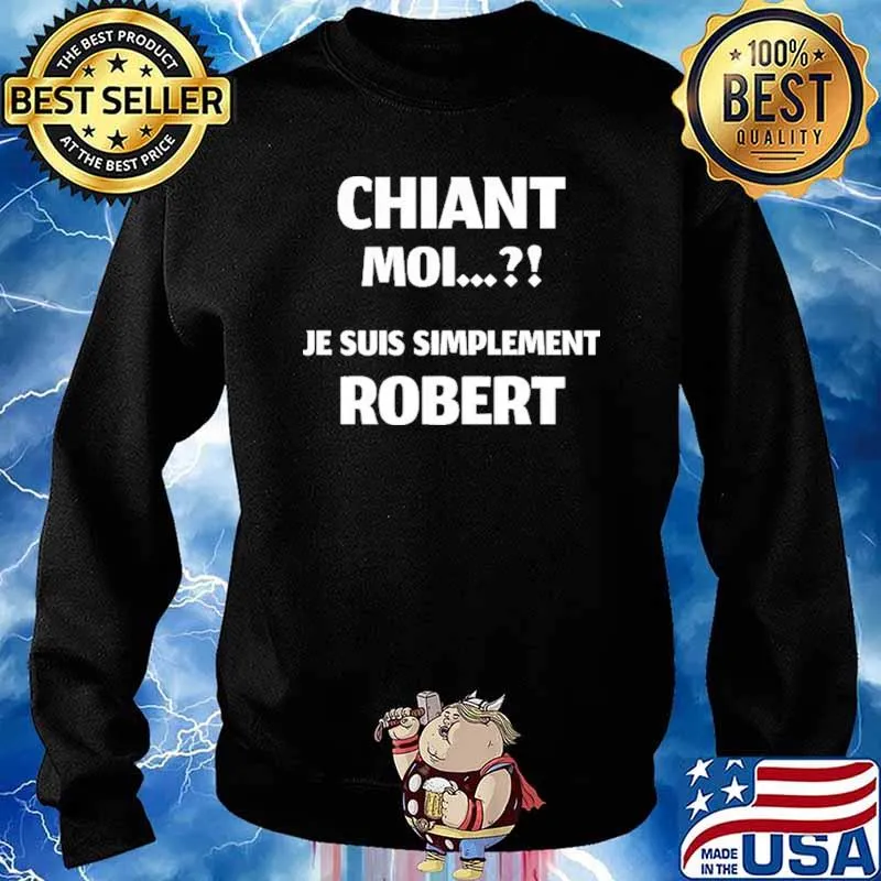 Chiant Moi.. Je Suis Simplement Robert Shirt Sweater