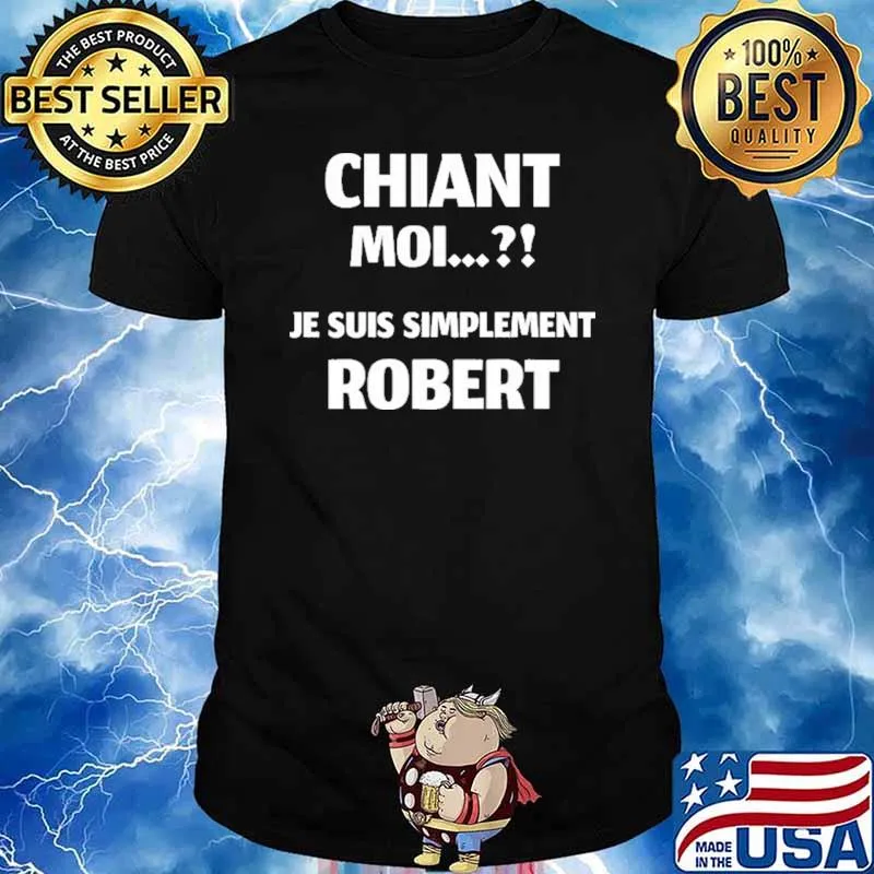 Chiant Moi.. Je Suis Simplement Robert Shirt