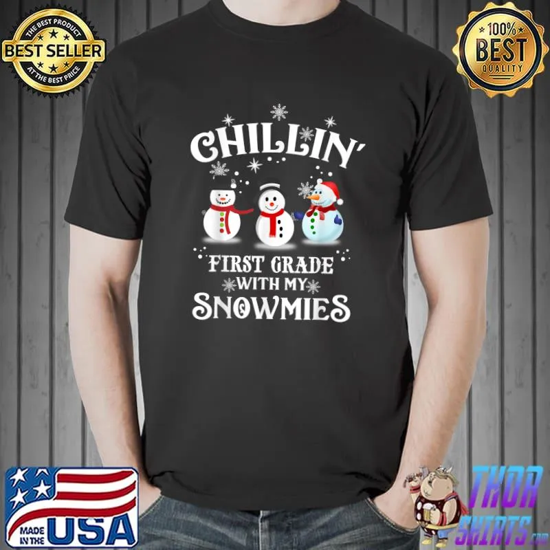 Chillin With My First Grade Snowmies Teacher Xmas T-Shirt
