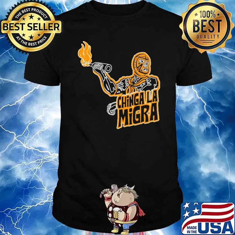 Chinga La Migra Mexican Shirt