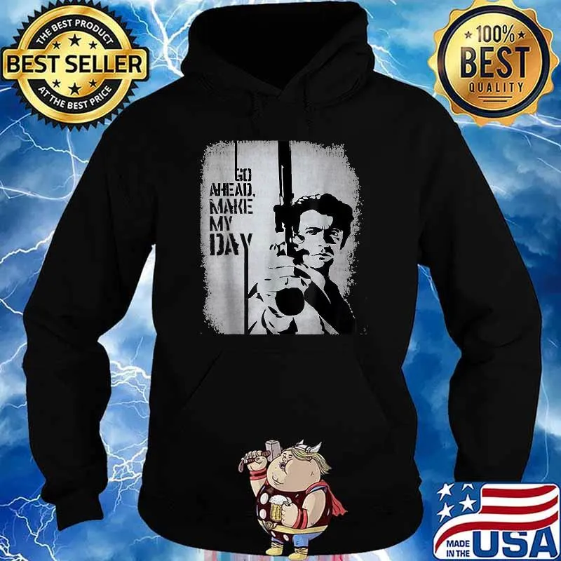 Clints Eastwood go ahead make my day T-Shirt Hoodie