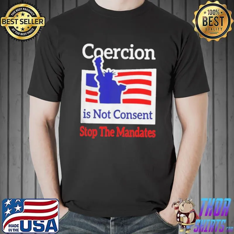 Coercion is Not Consent Stop The Mandates AntiVaccination Shirt Unisex