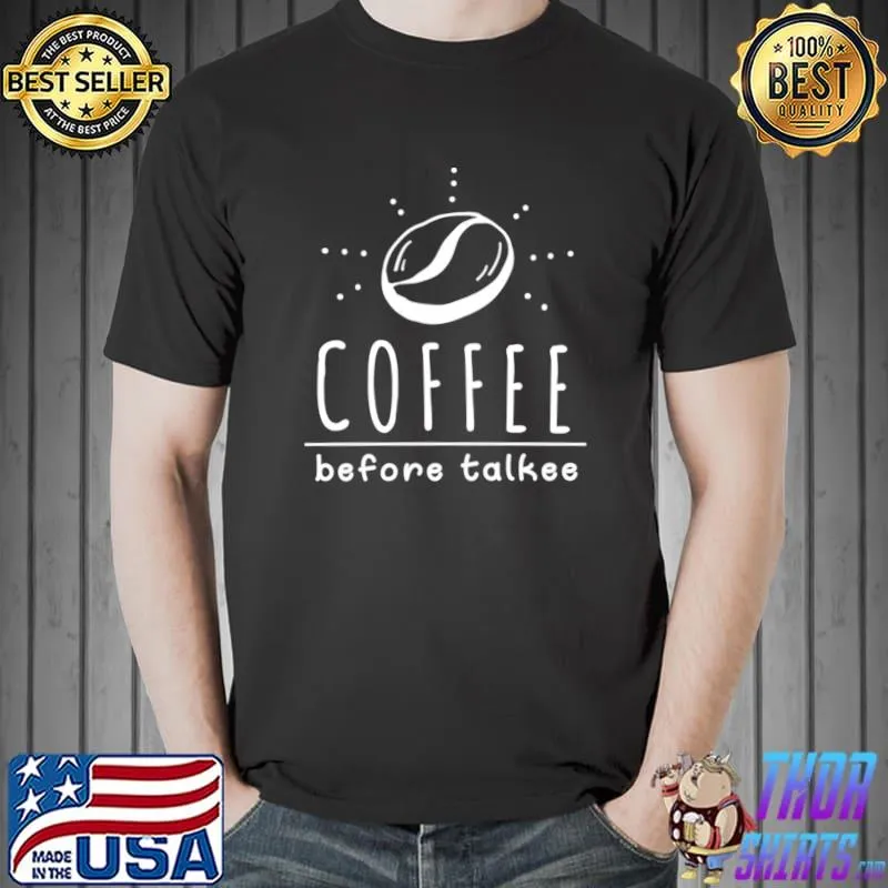 Coffee Before Talkee for Caffeine Addict Essential T-Shirt Unisex