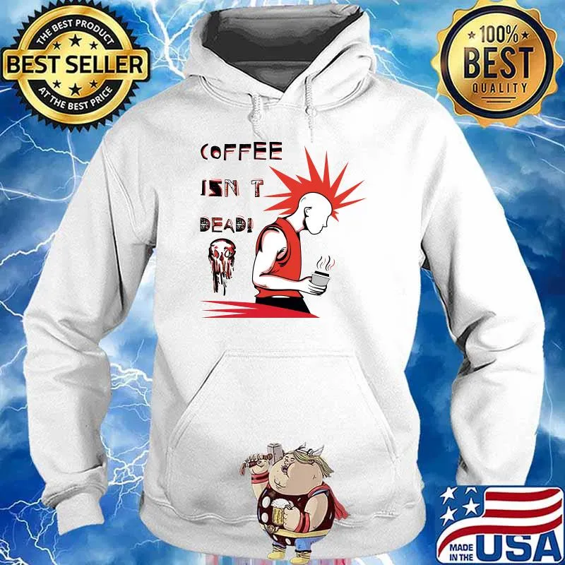Coffee Isn't Dead T-Shirt Hoodie