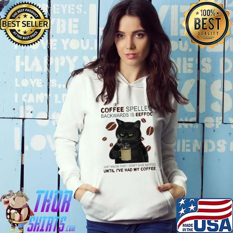 Coffee spelled backwards if eeffoc Just Know That I Don't Give Eeffoc Until I've Had ME Coffee Cat Shirt