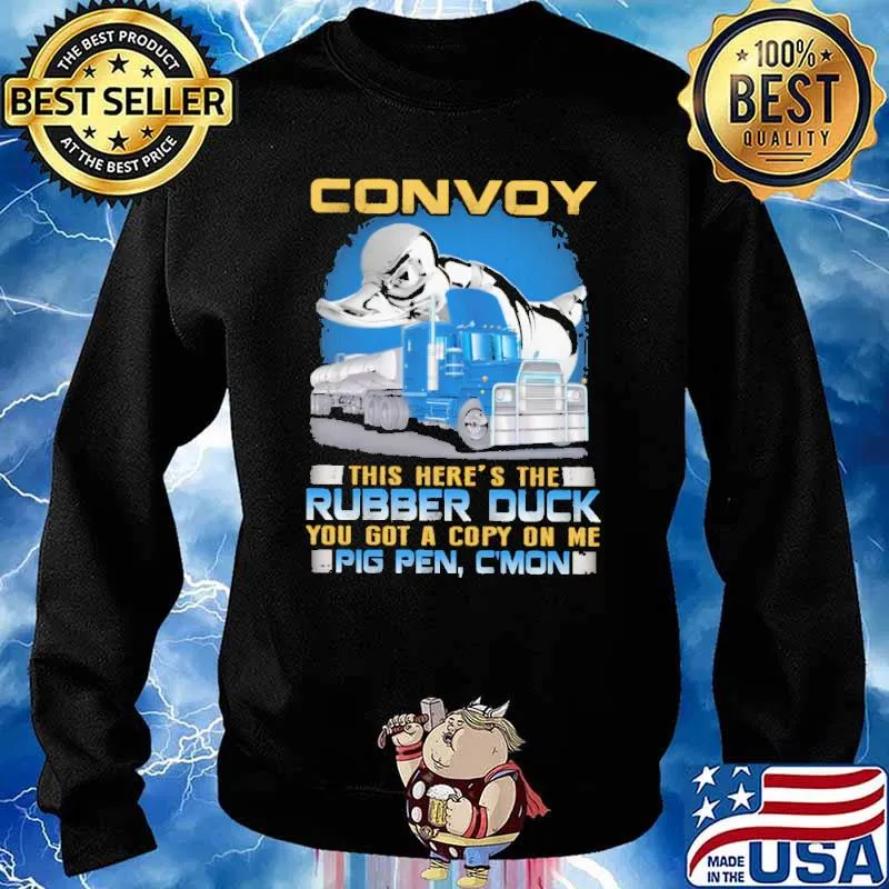 Convoy This Here's The Rubber Duck You Got A Copy On Me Pig Pen C'mon Truck Shirt Sweater