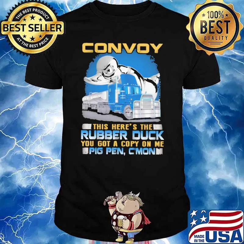 Convoy This Here's The Rubber Duck You Got A Copy On Me Pig Pen C'mon Truck Shirt