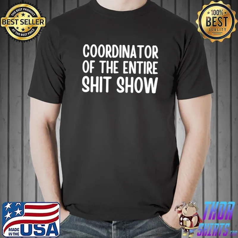 Coordinator Of The Entire ShitShow Funny Saying T-Shirt